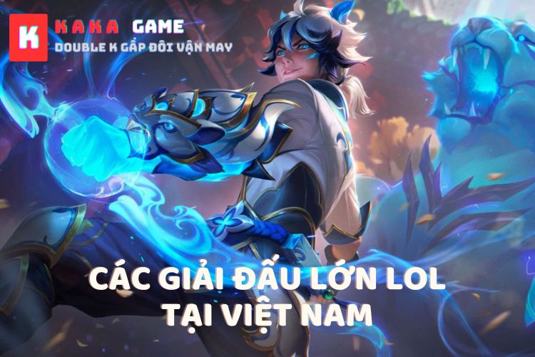 Các giải đấu lớn LoL hấp dẫn tại Việt Nam