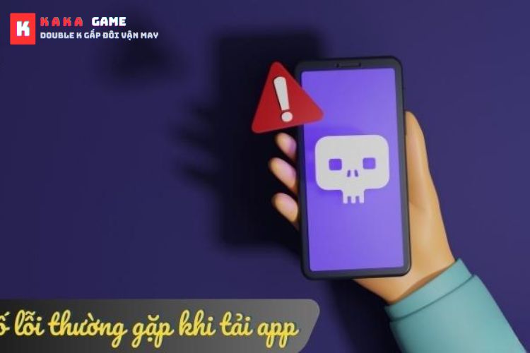 Lỗi thường gặp khi tải ứng dụng Kaka game là tải không thành công